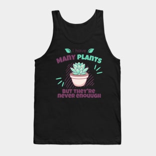 I have many plants, but they are never enough Tank Top